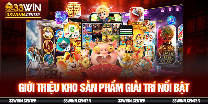Vô vàn dịch vụ giải trí tại 33WIN cập nhật mỗi ngày