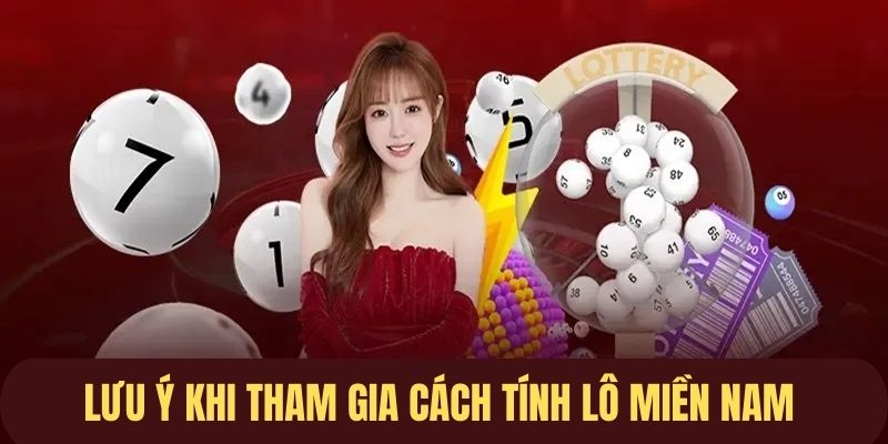 Lưu ý khi tham gia tính lô miền Nam