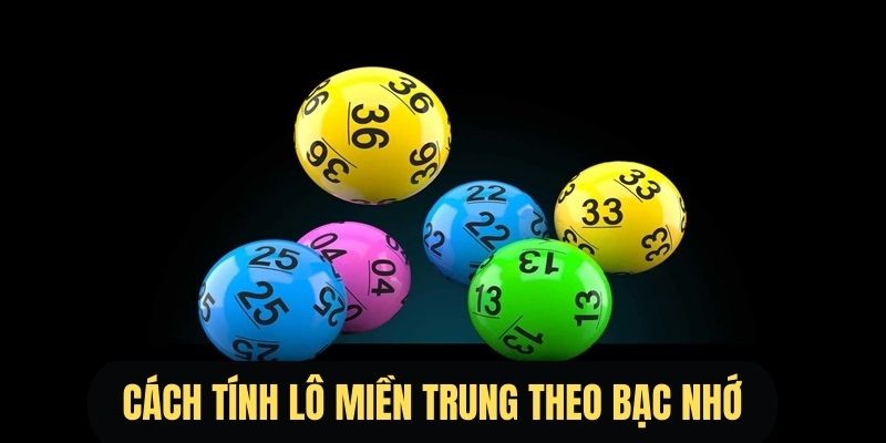 Phương thức tính lô miền Trung theo bạc nhớ