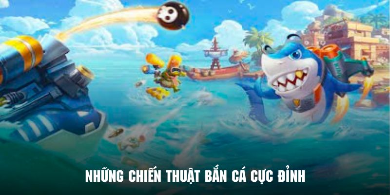 Khám phá các chiến thuật bắn cá tuyệt đỉnh