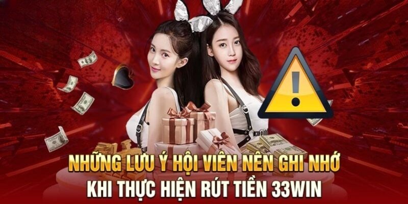 Chỉ giao dịch rút tiền 33Win qua những hình thức nhà cái cung cấp